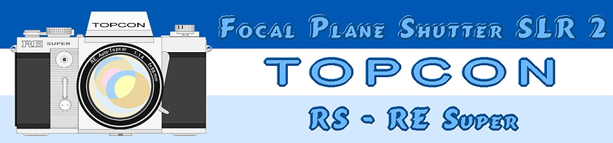 Focal Plane Shutter SLR 2 - Topcon RS & RE Super